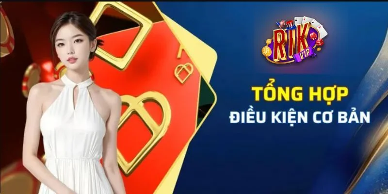 Khuyến Mãi RIKVIP: Cập Nhật Kho Ưu Đãi Khủng Năm 2025 1 Một vài điều kiện cơ bản để nhận khuyến mãi RIKVIP.